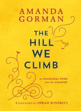 Cover of The Hill We Climb : An Inaugural Poem for the Country
